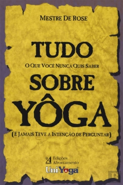 Bertrand.pt - Tudo o que Você Nunca Quis Saber sobre Yôga