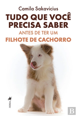 Bertrand.pt - Tudo Que Você Precisa Saber Antes De Ter Um Filhote De Cachorro