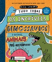 Tudo sobre os Incríveis Dinossauros e outros Animais Pré-históricos