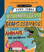 Tudo sobre os Incríveis Dinossauros e outros Animais Pré-históricos