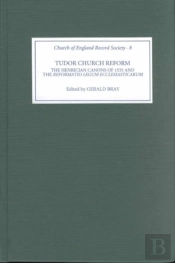 Tudor Church Reform - The Henrician Canons Of 1535 And The `Reformatio Legum Ecclesiasticarum`