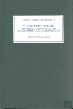 Bertrand.pt - Tudor Church Reform - The Henrician Canons Of 1535 And The `Reformatio Legum Ecclesiasticarum`