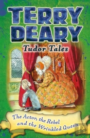 Tudor Tales: The Actor, The Rebel And The Wrinkled Queen