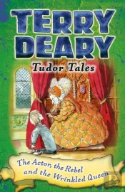 Tudor Tales: The Actor, The Rebel And The Wrinkled Queen