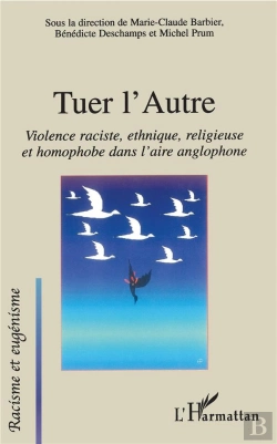 Bertrand.pt - Tuer L'Autre ; Violence Raciste, Religieuse Et Homophobe Dans L'Aire Anglophone