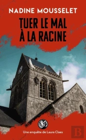 Tuer Le Mal À La Racine : Une Enquête De Laura Claes