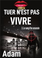 Tuer N Est Pas Vivre 3 - 3 Le Sang D Un Assassin