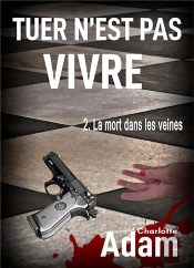 Tuer N'Est Pas Vivre T.2 ; La Mort Dans Les Veines