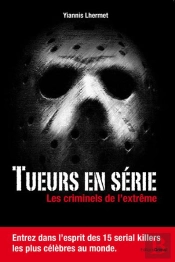 Tueurs En Serie - Les Criminels De L'Extreme