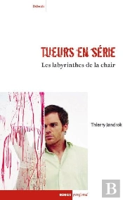 Tueurs En Série ; Les Labyrinthes De La Chair ; Entre Réalité, Imaginaire Et Psychanalyse
