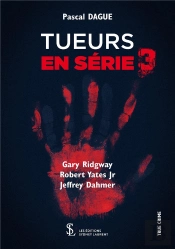 Tueurs En Série T.3 : Gary Ridgway, Robert Yates Jr & Jeffrey Dahmer