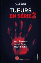 Tueurs En Série Tome 2 : Jack L'Éventreur, Joseph Vacher, Albert Desalvo
