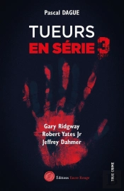 Tueurs En Série Tome 3 : Gary Ridgway, Robert Yates Jr, Jeffrey Dahmer