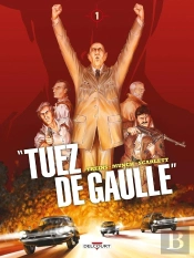 'Tuez De Gaulle !' Tome 1