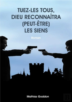 Bertrand.pt - Tuez-Les Tous, Dieu Reconnaitra (Peut-Etre) Les Siens
