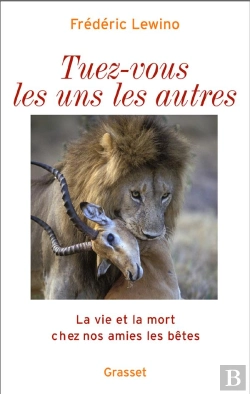 Bertrand.pt - Tuez-Vous Les Uns Les Autres ; La Vie Et La Mort Chez Nos Amies Les Bêtes