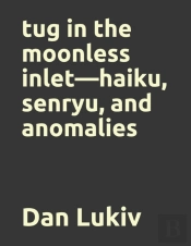 Tug In The Moonless Inlet-Haiku, Senryu, And Anomalies