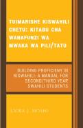 Tuimarishe Kiswahili Chetu / Building Proficiency In Kiswahili