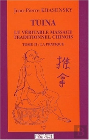 Tuina, Le Véritable Massage Traditionnel Chinois Tome 2 ; La Pratique