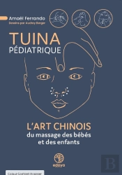 Tuina Pédiatrique : L'Art Chinois Du Massage Des Bébés Et Des Enfants