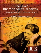 Tulio Bayer. Una Vida Contra El Dogma
