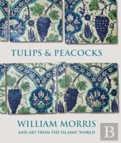 Tulips And Peacocks: William Morris And Art From The Islamic World