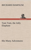 Tum Tum, The Jolly Elephant His Many Adventures
