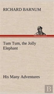 Tum Tum, The Jolly Elephant His Many Adventures