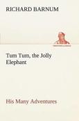 Tum Tum, The Jolly Elephant His Many Adventures