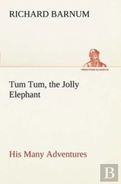Tum Tum, The Jolly Elephant His Many Adventures