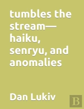 Tumbles The Stream-Haiku, Senryu, And Anomalies