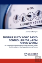 Tunable Fuzzy Logic Based Controller For A -Edm Servo System