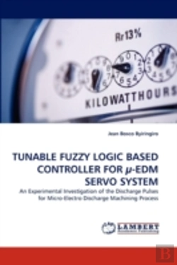 Bertrand.pt - Tunable Fuzzy Logic Based Controller For A -Edm Servo System