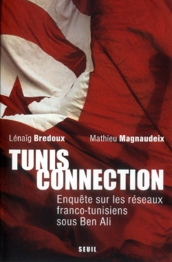 Bertrand.pt - Tunis Connection ; Enquête Sur Les Réseaux Franco-Tunisiens Sous Ben Ali Et Après