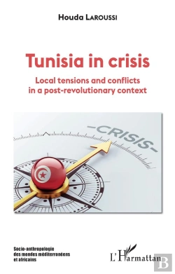 Bertrand.pt - Tunisia In Crisis : Local Tensions And Conflicts In A Post-Revolutionary Context