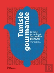 Tunisie Gourmande ; Le Carnet De Cuisine De Jacqueline Bismuth