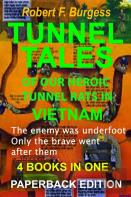 Tunnel Tales Of Our Heroic Tunnel Rats In Vietnam
