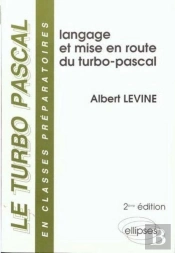 Turbo-Pascal En Classes Préparatoires (Le) - Volume 1 - Langage Et Mise En Route Du Turbo Pascal - 2e Édition