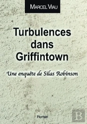 Turbulences Dans Griffintown : Une Enquête De Silas Robinson