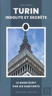 Turin Insolite Et Secrète : Le Guide Écrit Par Les Habitants (Édition 2025)