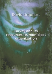 Turkey And Its Resources Its Municipal Organization