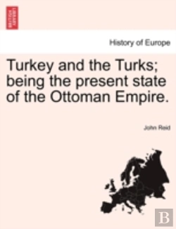 Bertrand.pt - Turkey And The Turks; Being The Present State Of The Ottoman Empire.