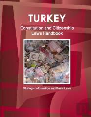 Turkey Constitution And Citizenship Laws Handbook: Strategic Information And Basic Laws