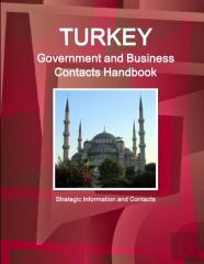 Turkey Government And Business Contacts Handbook - Strategic Information And Contacts