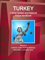 Turkey Justice System And National Police Handbook Volume 1 Criminal Justice System