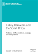 Turkey, Kemalism And The Soviet Union