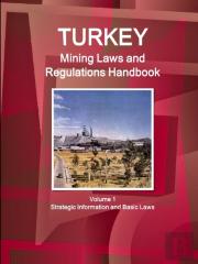 Turkey Mining Laws And Regulations Handbook Volume 1 Strategic Information And Basic Laws