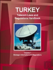 Turkey Telecom Laws And Regulations Handbook Volume 1 Strategic Information And Regulations