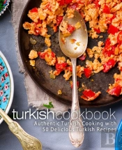Turkish Cookbook: Authentic Turkish Cook