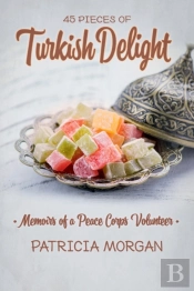 Turkish Delight: Memoirs Of A Peace Corps Volunteer